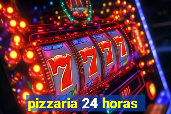 pizzaria 24 horas